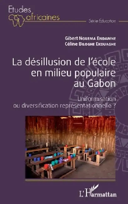 La désillusion de l'école en milieu populaire au Gabon: Uniformisation ou diversification représentationnelle ? by Gilbert Nguema Endamne, Celine Biloghe Ekouaghe