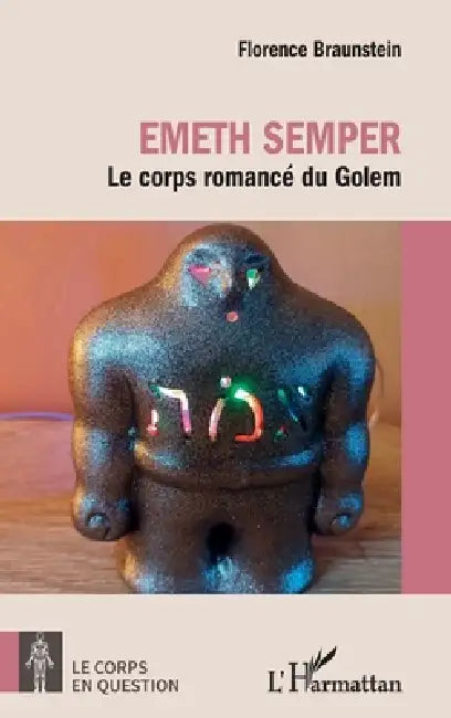 Emeth Semper: Le corps romancé du Golem by Florence Braunstein