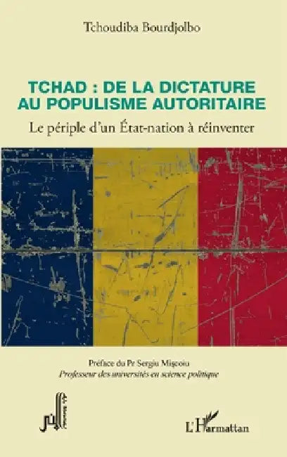 Tchad: de la dictature au populisme autoritaire: Le périple d'un Etat-nation à réinventer by Bourdjolbo Tchoudiba
