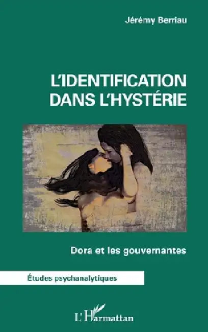 L'identification dans l'hystérie: Dora et les gouvernantes by Berriau Jeremy