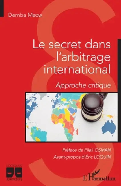 Le secret dans l'arbitrage international: Approche critique by Demba Mbow