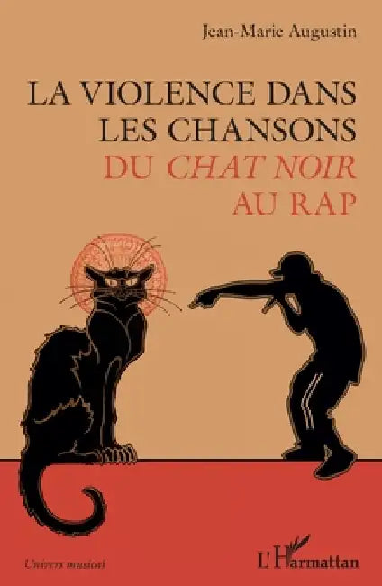 La violence dans les chansons: Du Chat Noir au rap by Jean-Marie Augustin