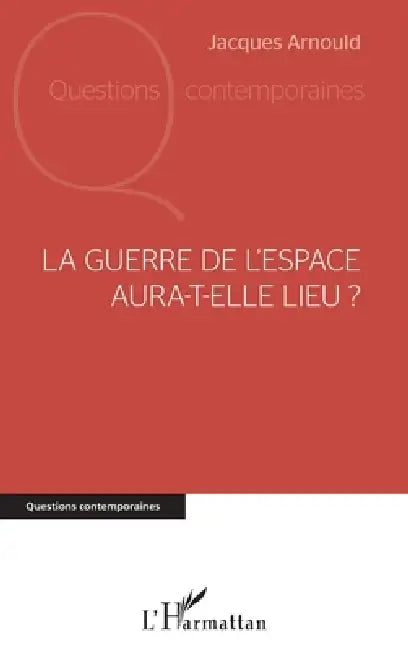 La guerre de l'espace aura-t-elle lieu ? by Jacques Arnould