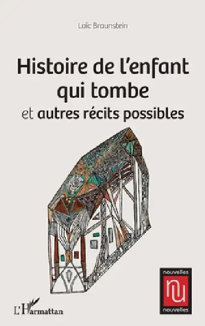 Histoire de l'enfant qui tombe: et autres récits possibles by Loïc Braunstein