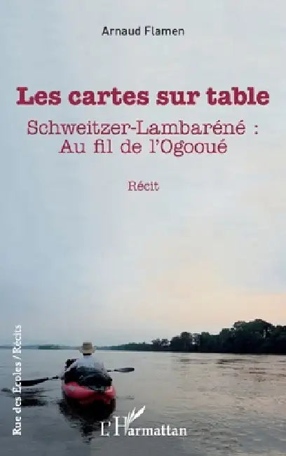 Les cartes sur table: Schweitzer-Lambaréné Au fil de l'Ogooué by Arnaud Flamen