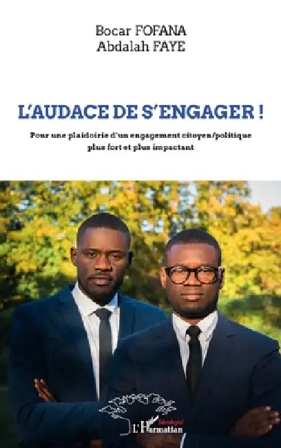 L'audace de s'engager: Pour une plaidoirie d'un engagement citoyen/politique plus fort et plus impactant by Abdalah Faye, Bocar Fofana