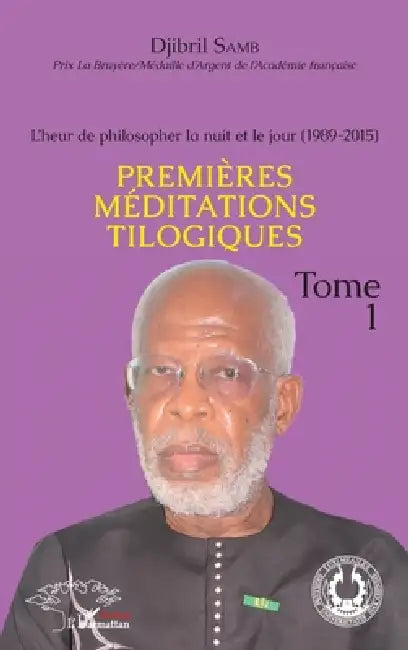 L'heur de philosopher la nuit et le jour (1989-2015) Tome 1: Premières méditations tilogiques by Djibril Samb