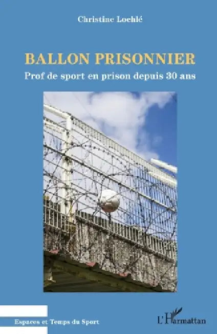 Ballon prisonnier: Prof de sport en prison depuis 30 ans by Christine Loehle