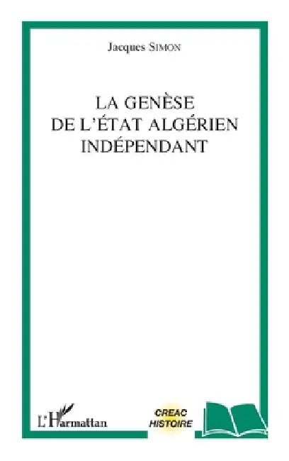 La genèse de l'Etat algérien indépendant by Jacques Simon