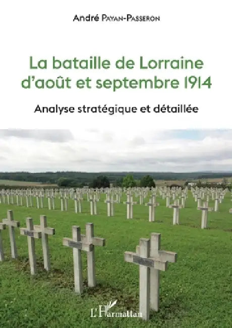 La bataille de Lorraine d'août et septembre 1914: Analyse stratégique et détaillée by André Payan-Passeron