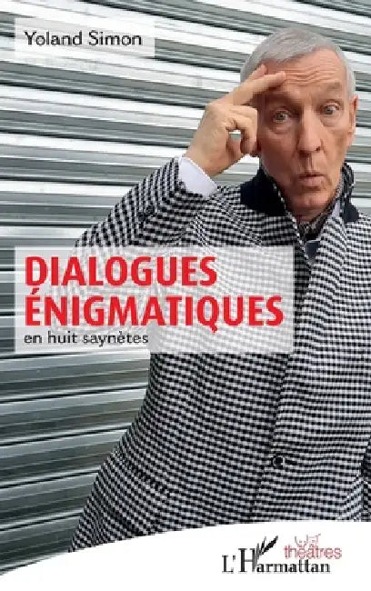 Dialogues énigmatiques: en huit saynètes by Simon Yoland