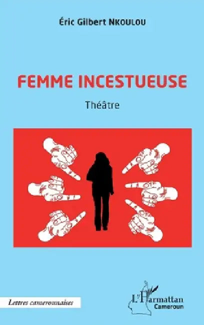 Femme incestueuse: Théâtre by Eric Gilbert Nkoulou