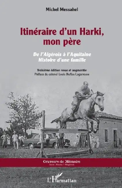 Itinéraire d'un Harki, mon père: De l'Algérois à l'Aquitaine. Histoire d'une famille Troisième édition revue et augmentée by Michel Messahel