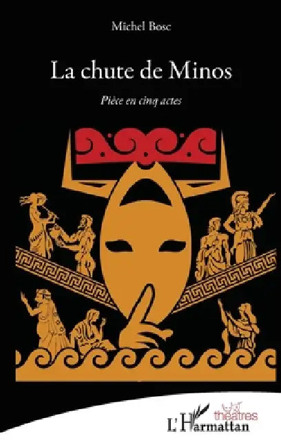 La chute de Minos: Pièce en cinq actes by Michel Bosc