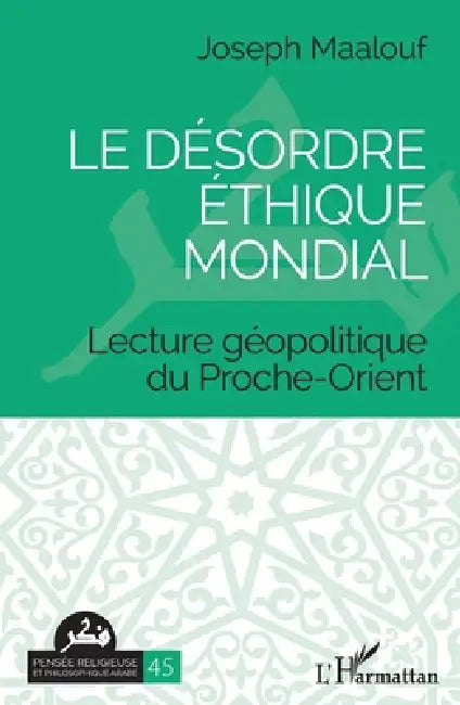 Le désordre éthique mondial: Lecture géopolitique du Proche-Orient by Maalouf Joseph