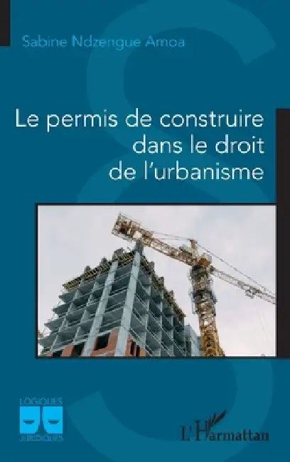 Le permis de construire dans le droit de l'urbanisme by Sabine Ndzengue Amoa