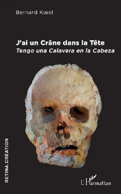 J'ai un Crâne dans la Tête: Tengo una Calavera en la Cabeza by Bernard Koest
