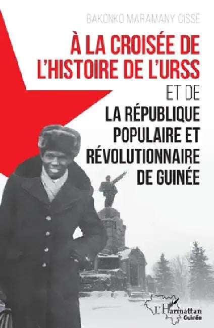 À la croisée de l'histoire de l'URSS: et de la République populaire et révolutionnaire de Guinée by Bakonko Maramany Cissé