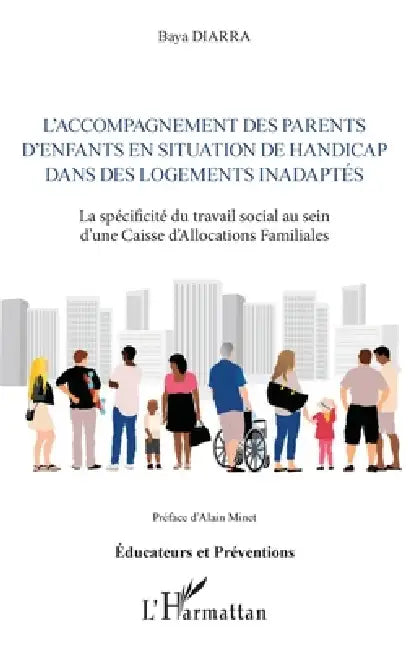 L'accompagnement des parents d'enfants en situation de handicap dans des logements inadaptés: La spécificité du travail social au sein d'une Caisse d' by Diarra Baya