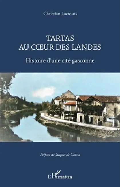 Tartas au coeur des Landes: Histoire d'une cité gasconne by Lacrouts Christian