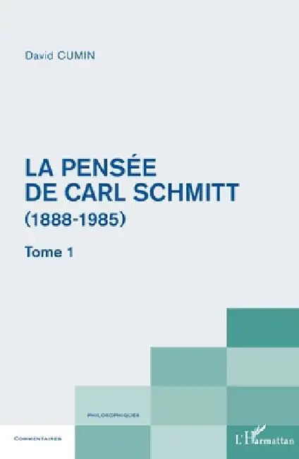 La pensée de Carl Schmitt (1888-1985): Tome 1 by David Cumin