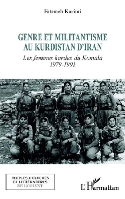 Genre et militantisme au Kurdistan d'Iran: Les femmes kurdes du Komala 1979-1991 by Fatemeh Karimi