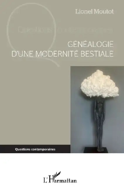 Généalogie d'une modernité bestiale by Lionel Moutot