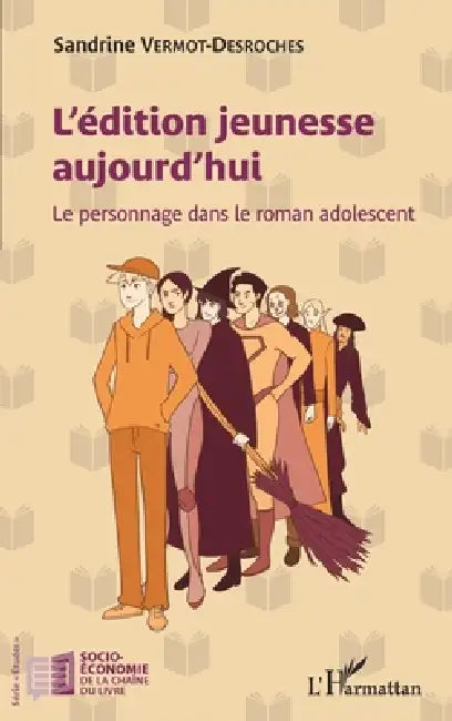 L'édition jeunesse aujourd'hui: Le personnage dans le roman adolescent by Sandrine Vermot-Deroches