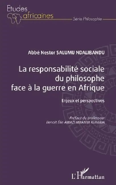 La responsabilité sociale du philosophe face à la guerre en Afrique: Enjeux et perspectives by Salumu Ndalibandu Nestor