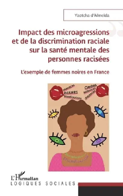 Impact des microagressions et de la discrimination raciale sur la santé mentale des personnes racisées: L'exemple de femmes noires en France by D Almeida Yaotcha