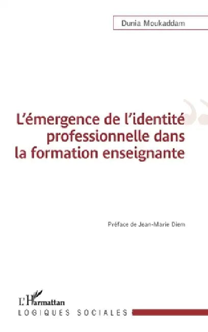 L'émergence de l'identité professionnelle dans la formation enseignante by Dunia Moukaddam