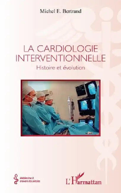 La cardiologie interventionnelle: Histoire et évolution by Michel E. Bertrand