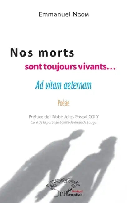 Nos morts sont toujours vivants...: Ad vitam aeternam Poésie by Emmanuel Ngom