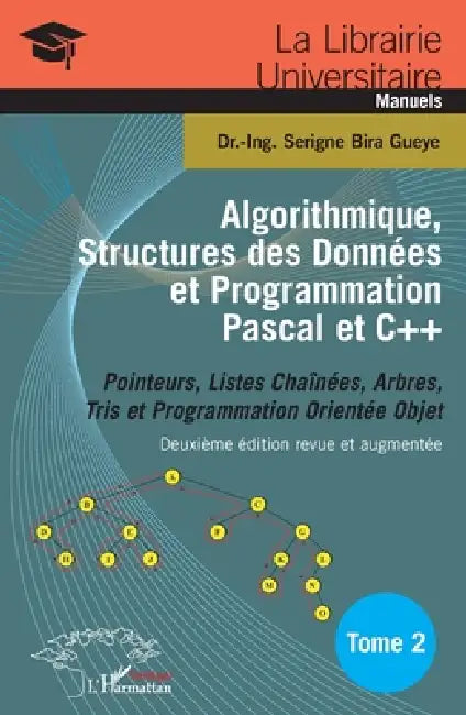 Algorithmique, Structures des Données et Programmation Pascal et C++ Tome 2: Pointeurs, Listes Chaînées, Arbres, Tris et Programmation Orientée Objet by Serigne Bira Gueye