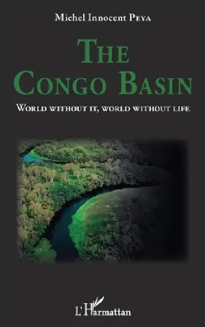 The Congo Basin: World without it, world without life by Michel Innocent Peya
