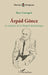 Árpád Göncz: La mémoire de la Hongrie démocratique by Cantagrel Katy