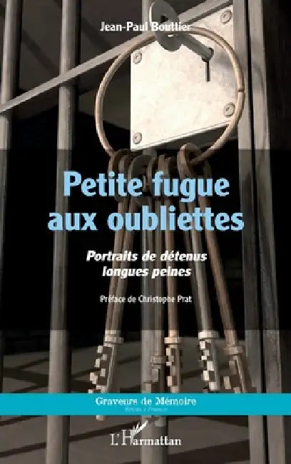 Petite fugue aux oubliettes: Portraits de détenus longues peines by Bouttier Jean Paul