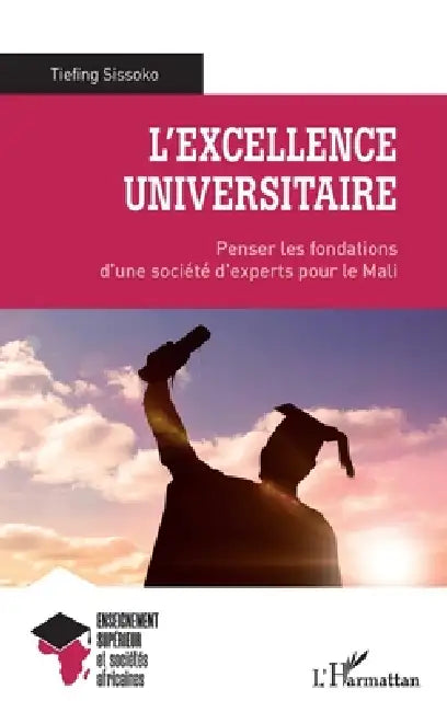 L'excellence universitaire: Penser les fondations d'une société d'experts pour le Mali by Tiefing Sissoko