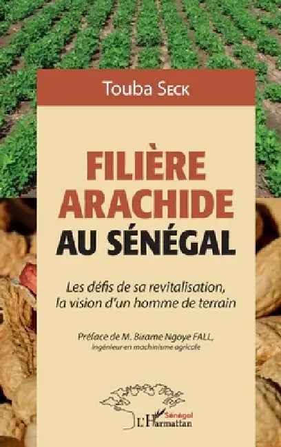 Filière arachide au Sénégal: Les défis de sa revitalisation, la vision d'un homme de terrain by Touba Seck