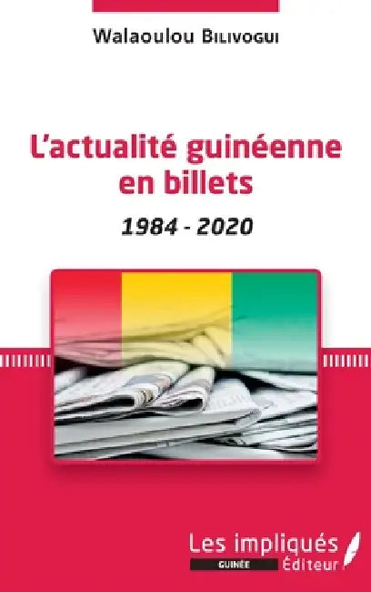 L'actualité guinéenne en billets: 1984-2020 by Walaoulou Bilivogui