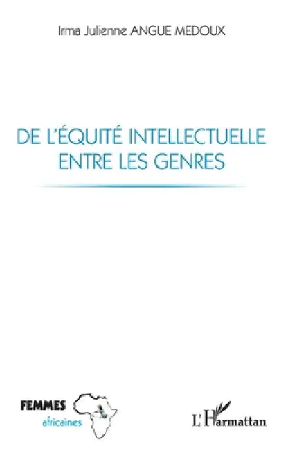 De l'équité intellectuelle entre les genres by Irma Julienne Angue Medoux