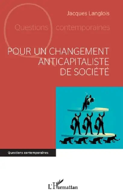Pour un changement anticapitaliste de société by Jacques Langlois