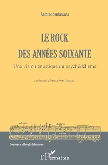 Le rock des années soixante: Une vision gnostique du psychédélisme by Santamaria Antoine