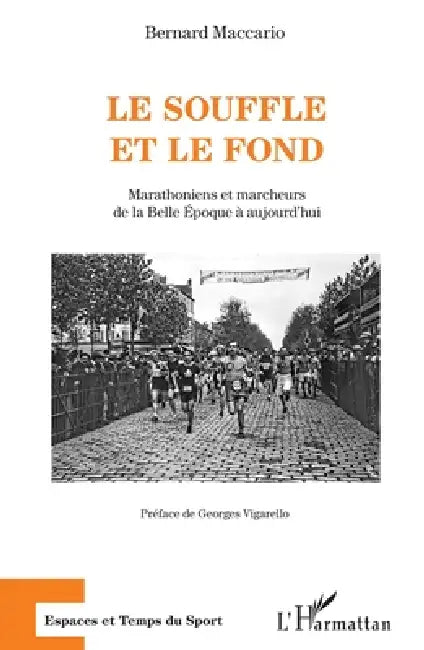 Le souffle et le fond: Marathoniens et marcheurs de la Belle Epoque à aujourd'hui by Bernard Maccario