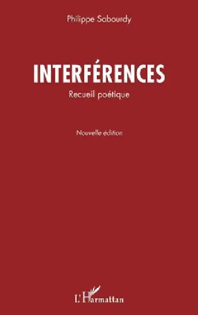 Interférences: Recueil poétique Nouvelle édition by Philippe Sabourdy