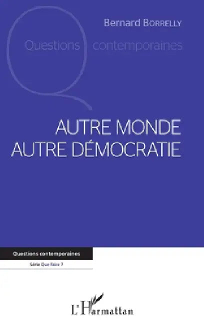 Autre monde autre démocratie by Bernard Borrelly
