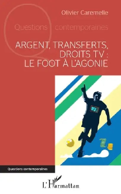 Argent, transferts, droits TV: Le foot à l'agonie by Olivier Caremelle