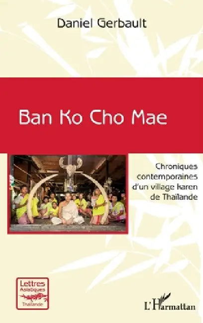 Ban Ko Cho Mae: Chroniques contemporaines d'un village karen de Thaïlande by Gerbault Daniel