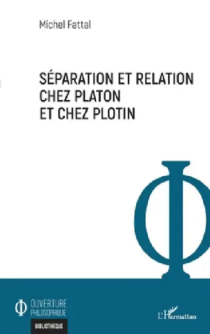 Séparation et relation chez Platon et chez Plotin by Michel Fattal