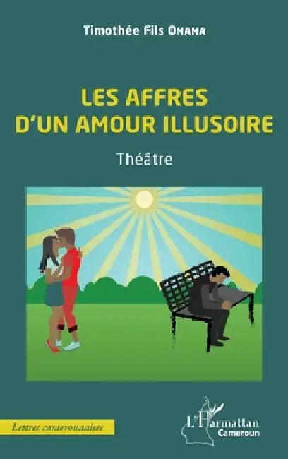 Les affres d'un amour illusoire: Théâtre by Timothee Fils Onana